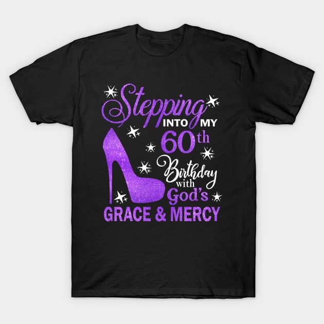 Stepping Into My 60th Birthday With God's Grace & Mercy Bday T-Shirt by MaxACarter